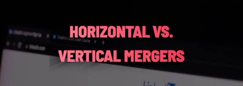 Horizontal vs Vertical Mergers